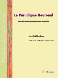 Le paradigme neuronal. De la physiologie expérimentale à la cognition - Barbara Jean-Gaël ; Buser Pierre
