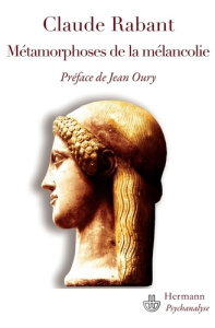 Métamorphoses de la mélancolie - Rabant Claude