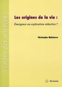 Les origines de la vie. Emergence ou explication réductive ? - Malaterre Christophe