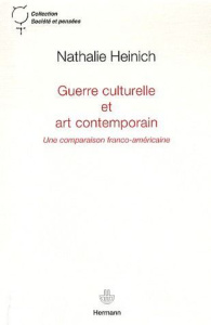 Guerre culturelle et art contemporain. Une comparaison franco-américaine - Heinich Nathalie