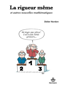 La rigueur même. Et autres nouvelles mathématiques - Nordon Didier