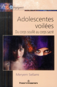 Adolescentes voilées : du corps souillé au corps sacré - Sellami Meryem ; Le Breton David