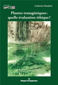 Plantes transgéniques : quelle évaluation éthique ? - Baudoin Catherine