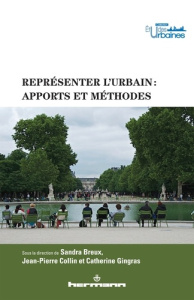 Représenter l'urbain : apports et méthodes - Breux Sandra ; Collin Jean-Pierre ; Gingras Cather