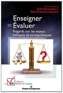 Enseigner et évaluer. Regards sur les enjeux éthiques et sociopolitiques - Morrissette Joëlle ; Legendre Marie-Françoise ; De