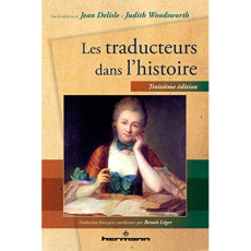 Les traducteurs dans l'histoire. 3e édition - Delisle Jean ; Woodsworth Judith ; Léger Benoît