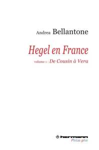 Hegel en France. Volume 1 : De Cousin à Vera - Bellantone Andrea ; Ragusa Sofia ; Parisi Riccardo
