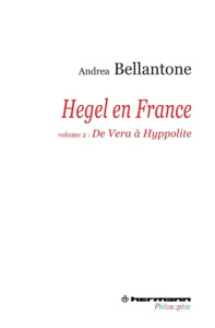Hegel en France. Volume 2 : De Vera à Hyppolite - Bellantone Andrea ; Ragusa Sofia ; Parisi Riccardo