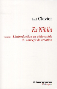Ex Nihilo. Volume 1, L'introduction en philosophie du concept de création - Clavier Paul