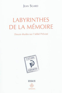 Labyrinthes de la mémoire. Douze études sur l'abbé Prévost - Sgard Jean