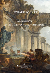 Arguments d'un désespoir contemporain - Millet Richard