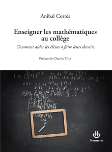 Enseigner les mathématiques au collège. Comment aider les élèves à faire leurs devoirs - Cortés Anibal