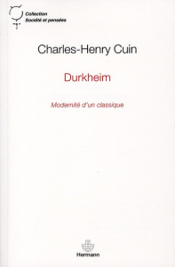 Durkheim. Modernité d'un classique - Cuin Charles-Henry