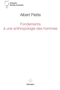 Fondements à une anthropologie des hommes - Piette Albert