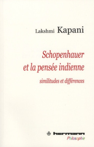 Schopenhauer et la pensée indienne. Similitudes et différences - Kapani Lakshmi