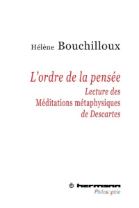 L'ordre de la pensée. Lecture des Méditations métaphysiques de Descartes - Bouchilloux Hélène