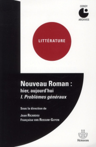 Nouveau roman : hier, aujourd'hui. Tome 1, Problèmes généraux - Ricardou Jean ; Van Rossum-Guyon Françoise