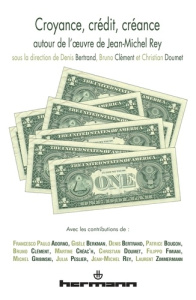 Croyance, crédit, créance. Autour de l?oeuvre de Jean-Michel Rey - Bertrand Denis ; Clément Bruno ; Doumet Christian