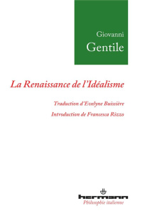 La Renaissance de l'idéalisme. Essais (1903-1918) - Gentile Giovanni ; Buissière Evelyne ; Rizzo Franc
