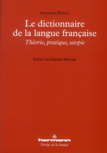 Le dictionnaire de la langue française. Théorie, pratique, utopie - Dotoli Giovanni