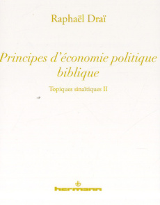 Topiques sinaïtiques. Tome 2, Principes d'économie politique biblique - Draï Raphaël