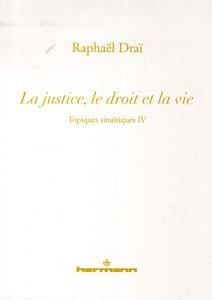 Topiques sinaïtiques. Tome 4, La justice, le droit et la vie - Draï Raphaël