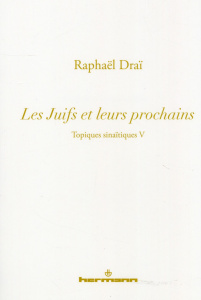 Topiques sinaïtiques. Tome 5, Les Juifs et leurs prochains - Draï Raphaël