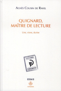 Quignard, Maître de lecture. Lire, vivre, écrire - Cousin de Ravel Agnès