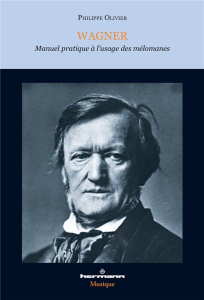 Wagner. Manuel pratique à l'usage des mélomanes - Olivier Philippe
