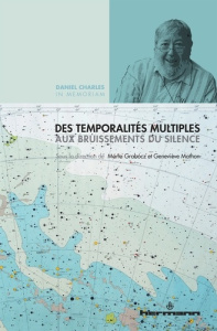 Des temporalités multiples aux bruissements du silence. Daniel Charles in memoriam - Grabocz Marta ; Mathon Geneviève