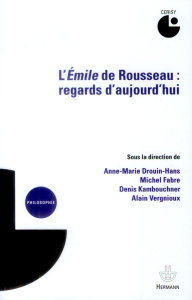 L'Emile de Rousseau : regards d'aujourd'hui - Drouin-Hans Anne-Marie ; Fabre Michel ; Kambouchne