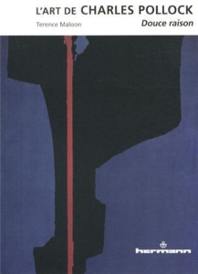 L'art de Charles Pollock. Douce raison - Maloon Terence