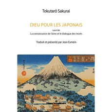 Dieu pour les Japonais. Suivi de La connaissance de l'âme et le dialogue des morts - Sakurai Tokutarô ; Esmein Jean