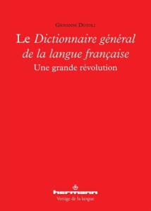 Le Dictionnaire général de la langue française. Une grande révolution - Dotoli Giovanni