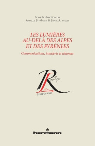 Les Lumières au-delà des Alpes et des Pyrénées. Communications, transferts et échanges - St-Martin Armelle ; Viselli Sante