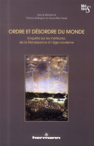 Ordre et désordre du monde. Enquête sur les météores, de la Renaissance à l'âge moderne - Belleguic Thierry ; Vasak Anouchka