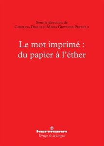 Le mot imprimé : du papier à l'éther - Diglio Carolina ; Petrillo Maria Giovanna
