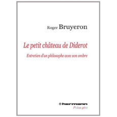 Le petit château de Diderot. Entretien d'un philosophe avec son ombre - Bruyeron Roger