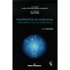 Numérisation du patrimoine. Quelles médiations ? Quels accès ? Quelles cultures ? - Dufrêne Bernadette ; Ihadjadène Madjid ; Bruckmann