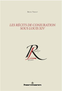 Les récits de conjuration sous Louis XIV - Tribout Bruno