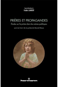 Prières et propagandes. Etudes sur la prière dans les arènes publiques suivi du livre I de La prière - Lambert Frédéric