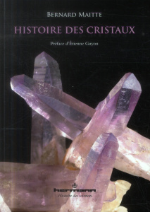 Histoire des cristaux - Maitte Bernard ; Guyon Etienne