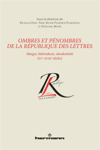 Ombres et pénombres de la République des lettres. Marges, hétérodoxie, clandestinité (XVe-XVIIIe siè - Dion Nicholas ; Fournier-Plamondon Anne-Sophie ; M