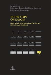 In the steps of Galois. Proceedings of the Evarist Galois Bicentenary Meeting - Szczeciniarz Jean-Jacques ; Cifuentes José-Carlos