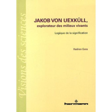 Jakob von Uexküll, explorateur des milieux vivants. Logique de la signification - Gens Hadrien