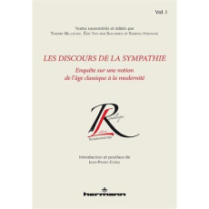 Les discours de la sympathie. Volume 1, Enquête sur une notion de l'âge classique à la modernité - Belleguic Thierry ; Van der Schueren Eric ; Vervac