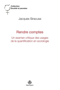 Rendre comptes. Un examen critique des usages de la quantification en sociologie - Siracusa Jacques