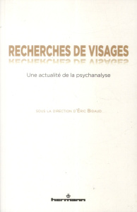 Recherches de visages. Une actualité de la psychanalyse - Bidaud Eric