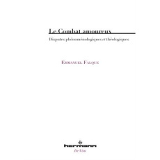 Le combat amoureux. Disputes phénoménologiques et théologiques - Falque Emmanuel