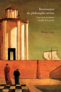 Renaissance du philosophe-artiste. Essai sur la révolution visuelle de la pensée - Cany Bruno